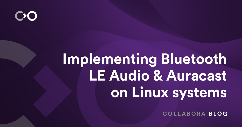 Collabora Implementing Bluetooth LE Audio